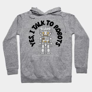 Yes I Talk to Robots Hoodie